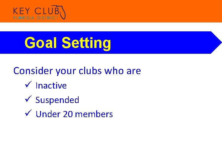 Goal Setting Consider your clubs who are ü Inactive ü Suspended ü Under 20