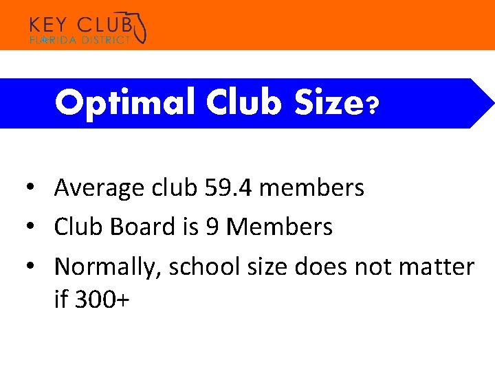 Optimal Club Size? • Average club 59. 4 members • Club Board is 9