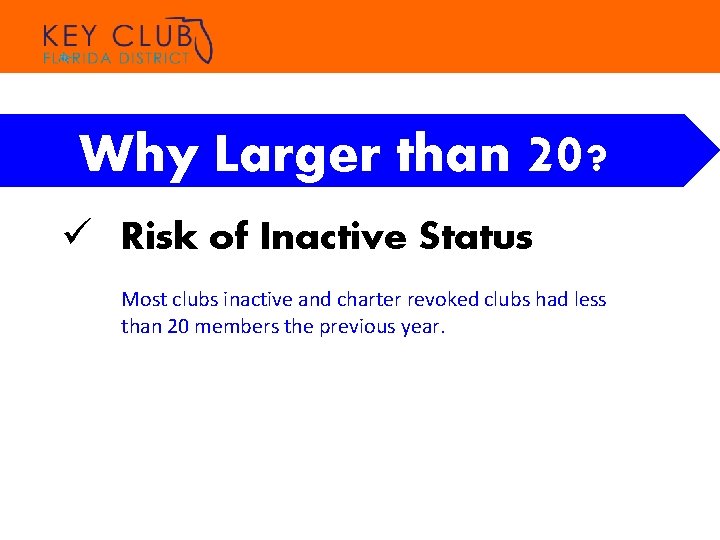 Why Larger than 20? ü Risk of Inactive Status Most clubs inactive and charter