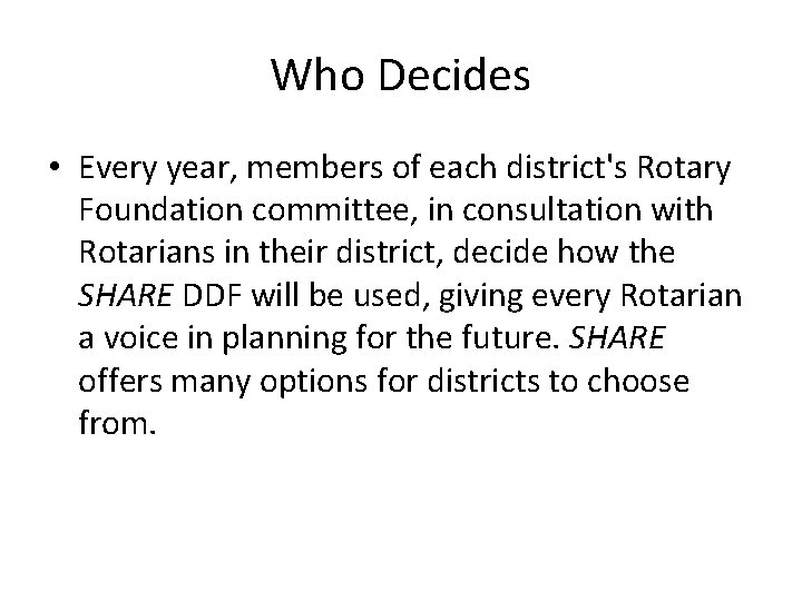 Who Decides • Every year, members of each district's Rotary Foundation committee, in consultation