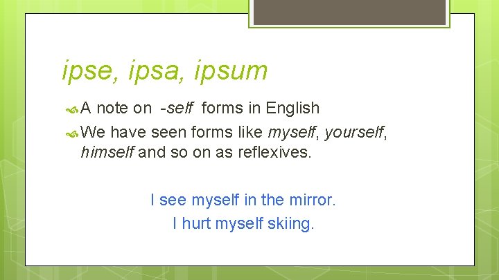 ipse, ipsa, ipsum A note on -self forms in English We have seen forms