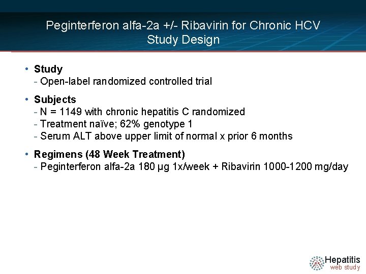 Peginterferon alfa-2 a +/- Ribavirin for Chronic HCV Study Design • Study - Open-label