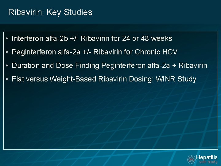 Ribavirin: Key Studies • Interferon alfa-2 b +/- Ribavirin for 24 or 48 weeks