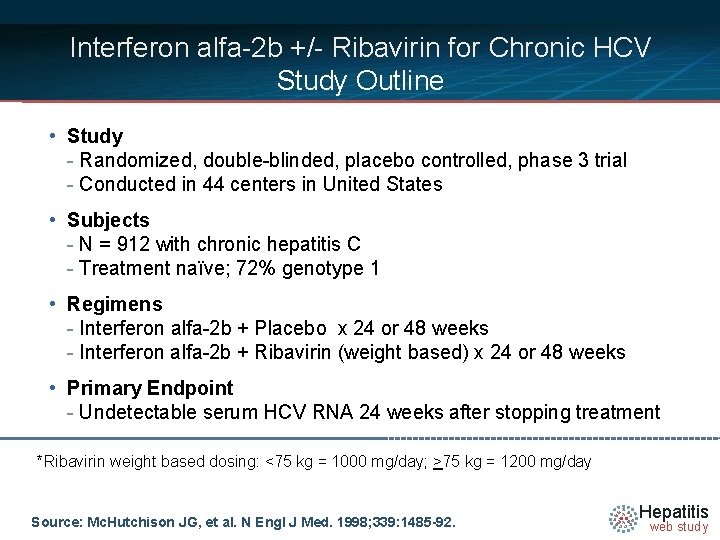 Interferon alfa-2 b +/- Ribavirin for Chronic HCV Study Outline • Study - Randomized,