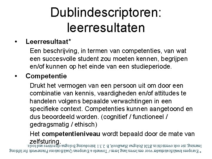 Dublindescriptoren: leerresultaten • • Leerresultaat* Een beschrijving, in termen van competenties, van wat een