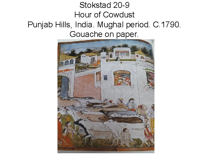 Stokstad 20 -9 Hour of Cowdust Punjab Hills, India. Mughal period. C. 1790. Gouache