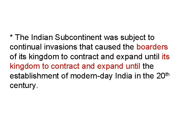 * The Indian Subcontinent was subject to continual invasions that caused the boarders of
