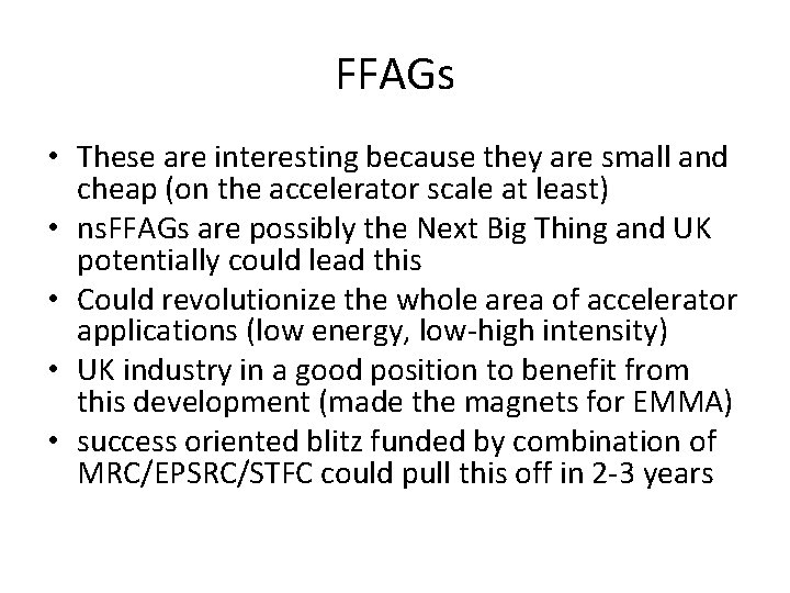 FFAGs • These are interesting because they are small and cheap (on the accelerator
