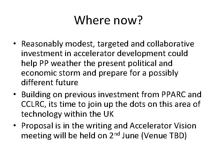 Where now? • Reasonably modest, targeted and collaborative investment in accelerator development could help