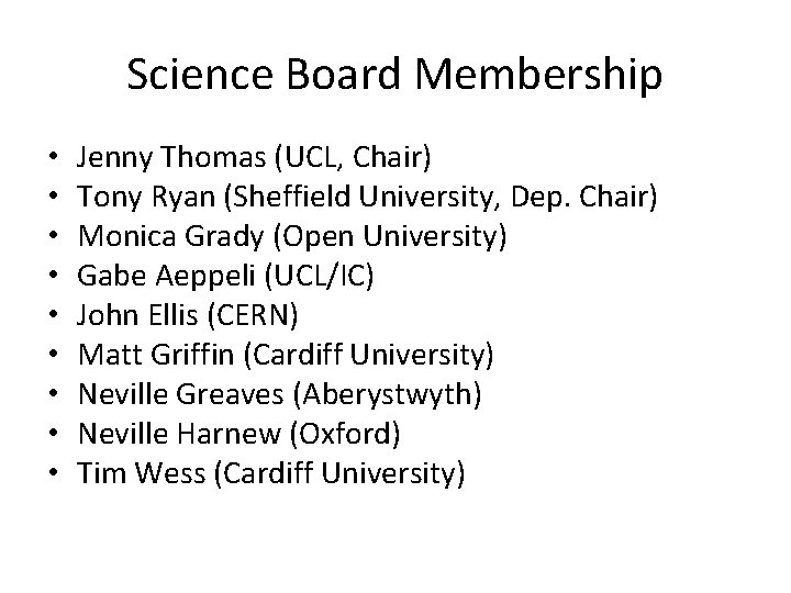 Science Board Membership • • • Jenny Thomas (UCL, Chair) Tony Ryan (Sheffield University,
