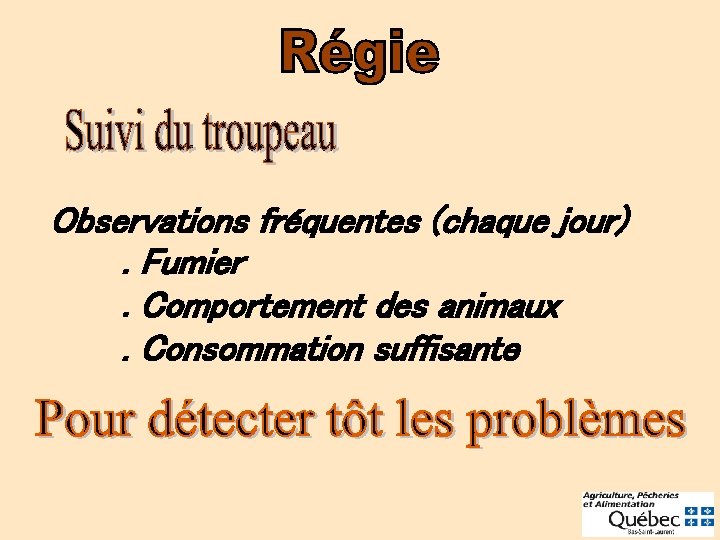 Observations fréquentes (chaque jour). Fumier. Comportement des animaux. Consommation suffisante 