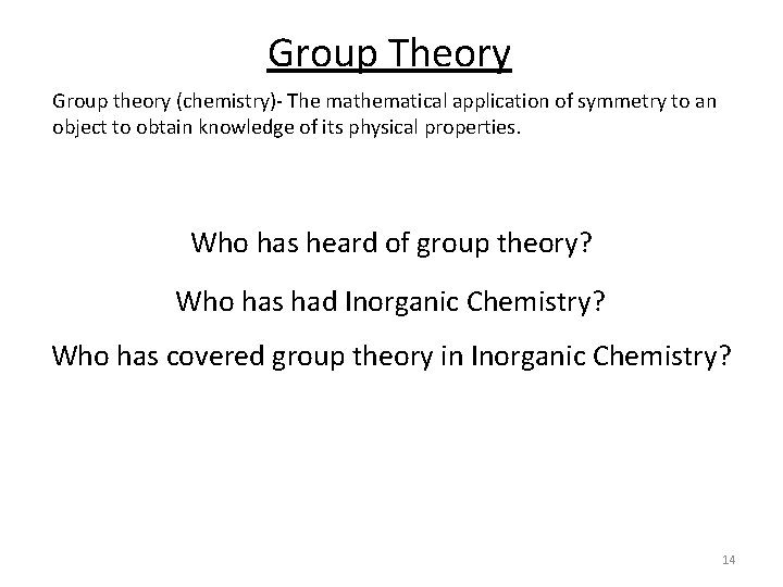 Group Theory Group theory (chemistry)- The mathematical application of symmetry to an object to