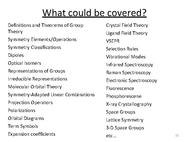 What could be covered? Definitions and Theorems of Group Theory Symmetry Elements/Operations Symmetry Classifications