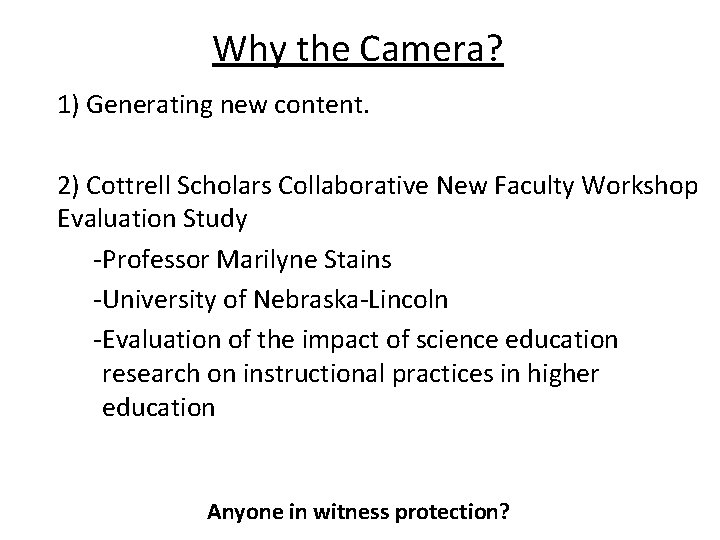 Why the Camera? 1) Generating new content. 2) Cottrell Scholars Collaborative New Faculty Workshop