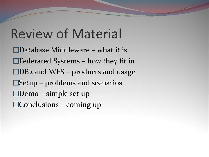 Review of Material �Database Middleware – what it is �Federated Systems – how they