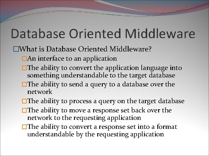 Database Oriented Middleware �What is Database Oriented Middleware? �An interface to an application �The