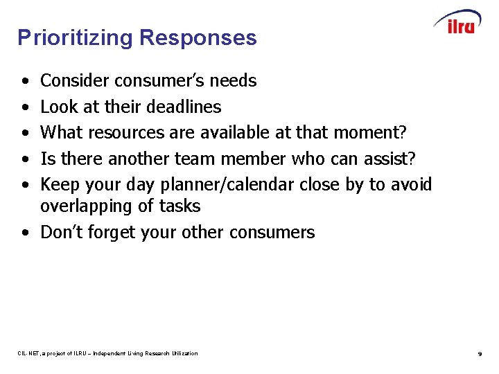 Prioritizing Responses • • • Consider consumer’s needs Look at their deadlines What resources