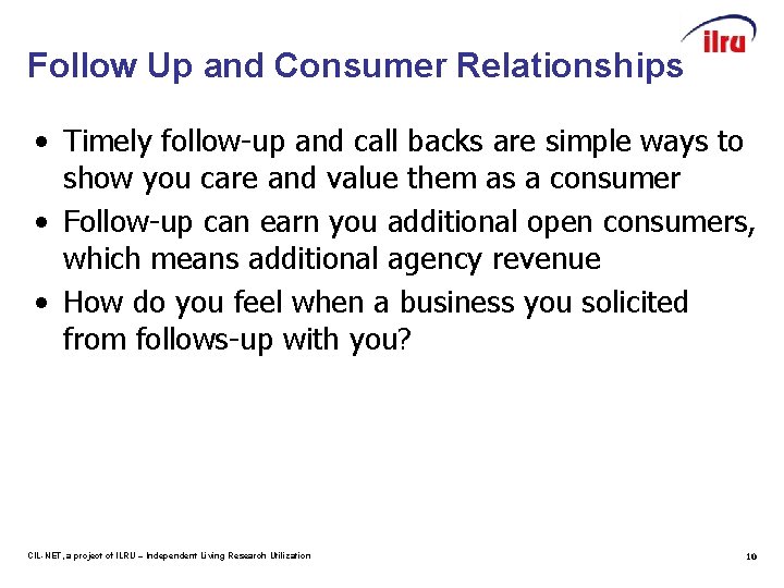 Follow Up and Consumer Relationships • Timely follow-up and call backs are simple ways