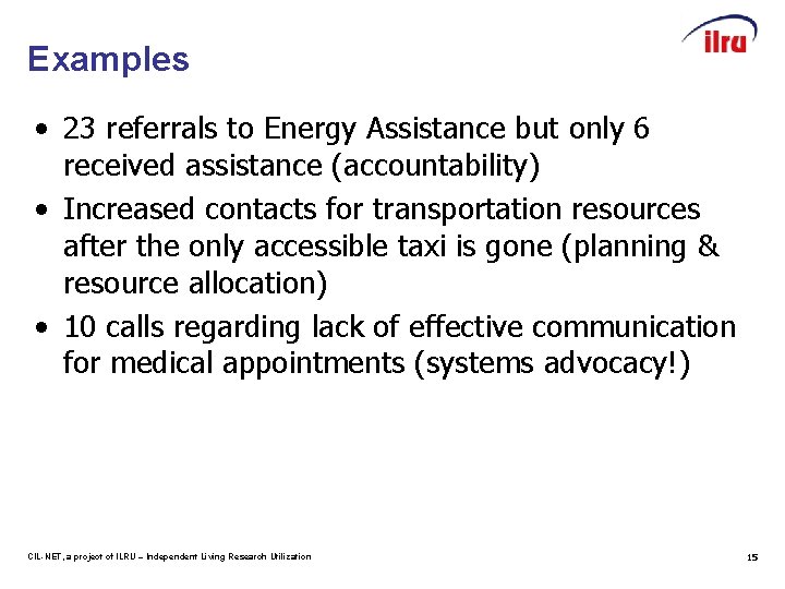 Examples • 23 referrals to Energy Assistance but only 6 received assistance (accountability) •