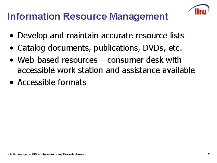 Information Resource Management • Develop and maintain accurate resource lists • Catalog documents, publications,