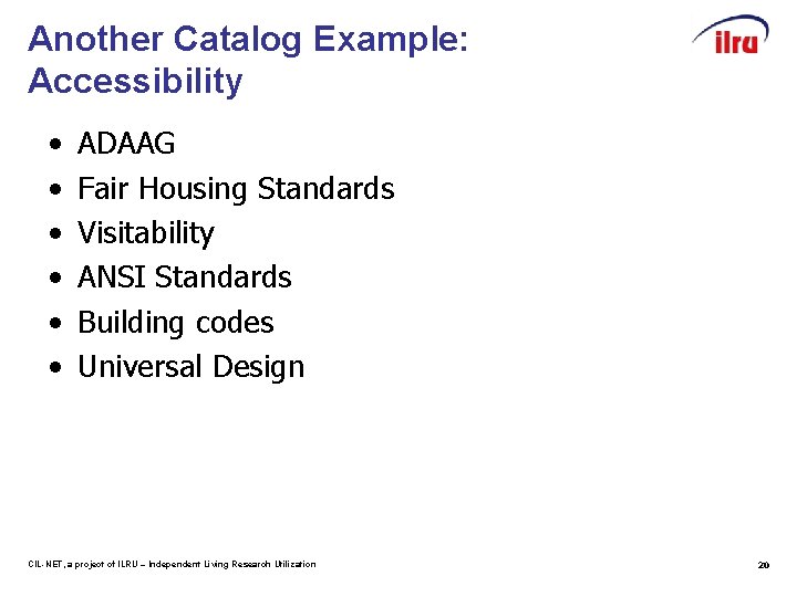 Another Catalog Example: Accessibility • • • ADAAG Fair Housing Standards Visitability ANSI Standards