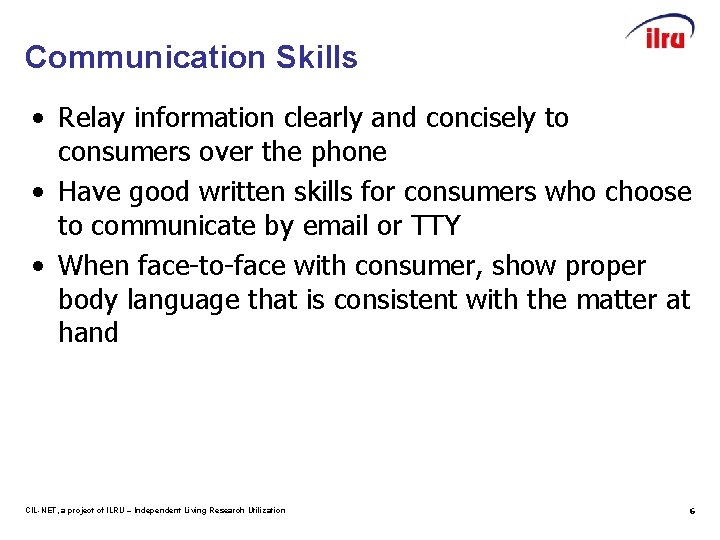 Communication Skills • Relay information clearly and concisely to consumers over the phone •