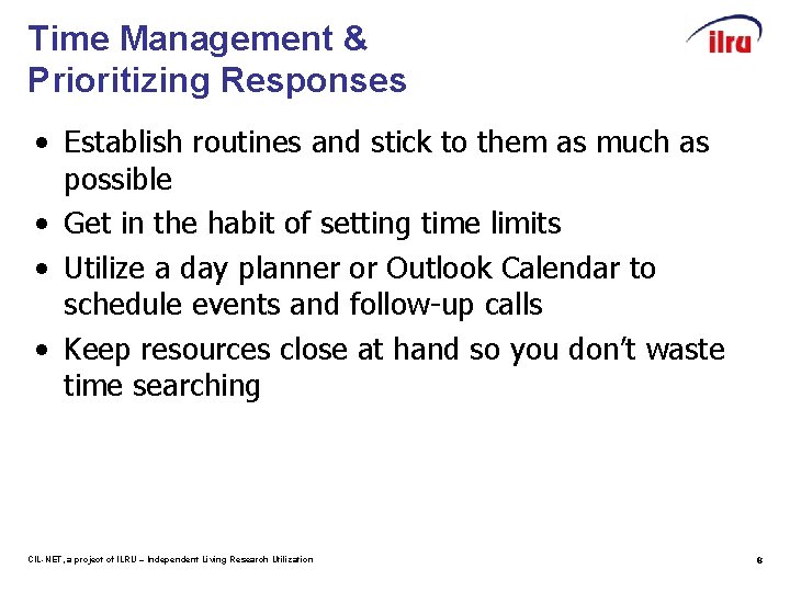 Time Management & Prioritizing Responses • Establish routines and stick to them as much