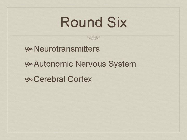 Round Six Neurotransmitters Autonomic Nervous System Cerebral Cortex 