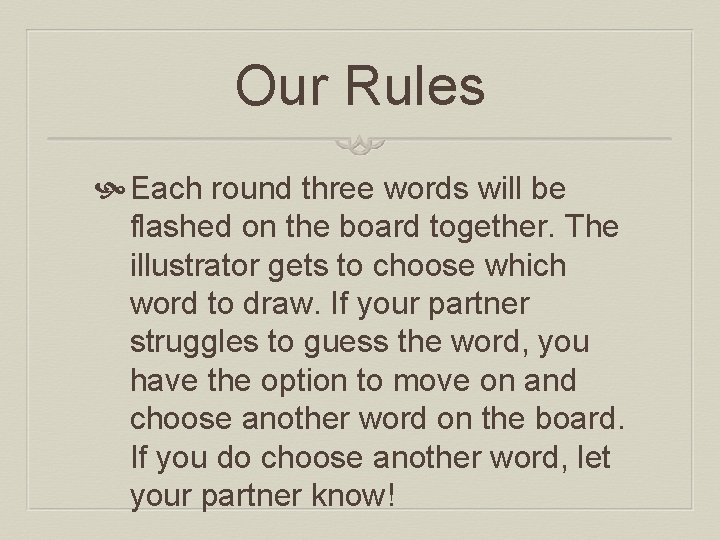 Our Rules Each round three words will be flashed on the board together. The