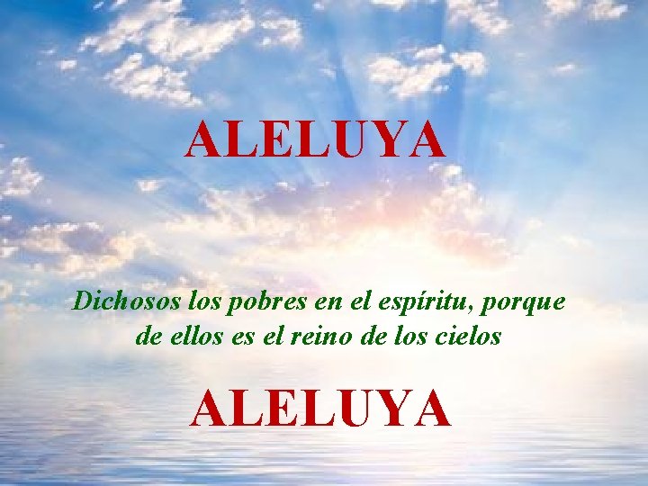 ALELUYA Dichosos los pobres en el espíritu, porque de ellos es el reino de