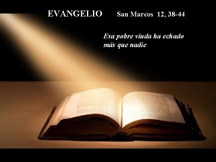 EVANGELIO San Marcos 12, 38 -44 Esa pobre viuda ha echado más que nadie