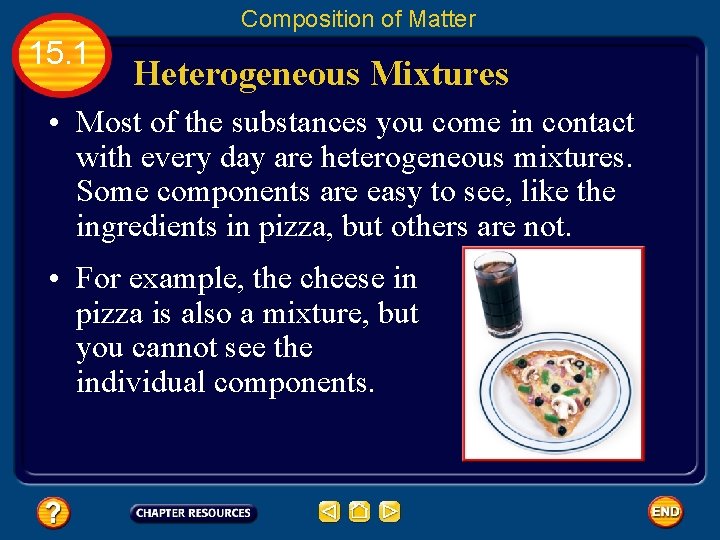 Composition of Matter 15. 1 Heterogeneous Mixtures • Most of the substances you come