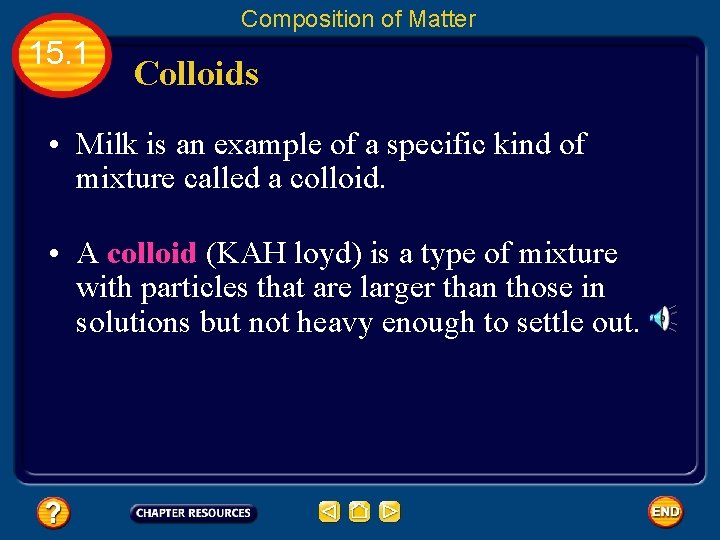 Composition of Matter 15. 1 Colloids • Milk is an example of a specific