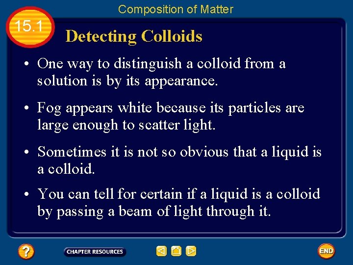 Composition of Matter 15. 1 Detecting Colloids • One way to distinguish a colloid