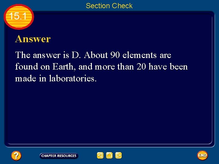 Section Check 15. 1 Answer The answer is D. About 90 elements are found