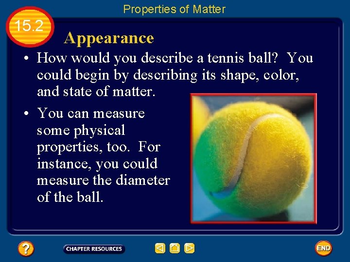 Properties of Matter 15. 2 Appearance • How would you describe a tennis ball?