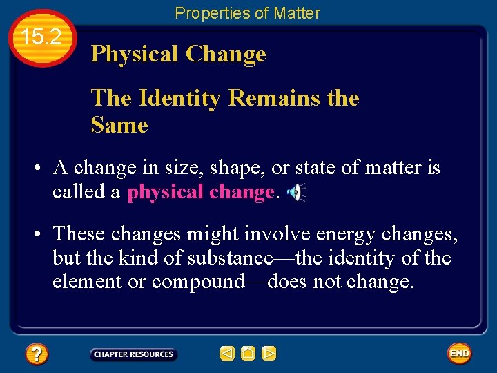 Properties of Matter 15. 2 Physical Change The Identity Remains the Same • A