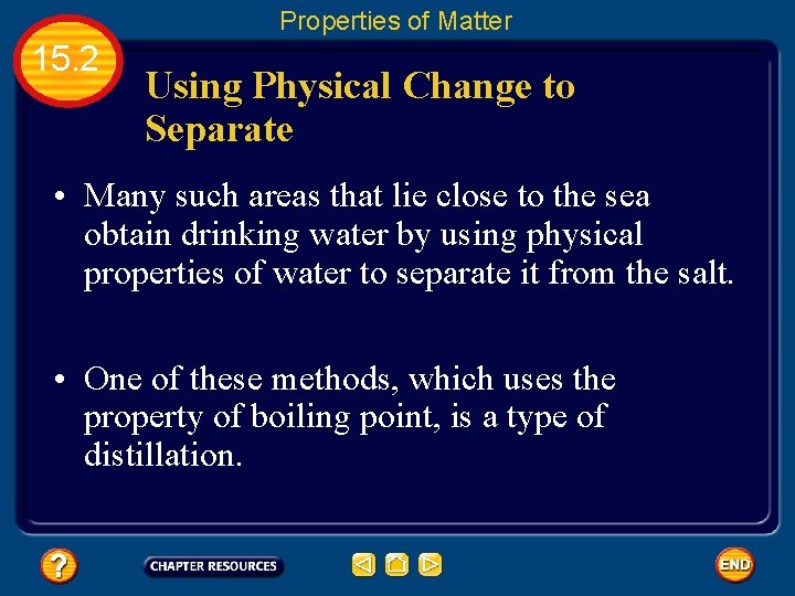 Properties of Matter 15. 2 Using Physical Change to Separate • Many such areas
