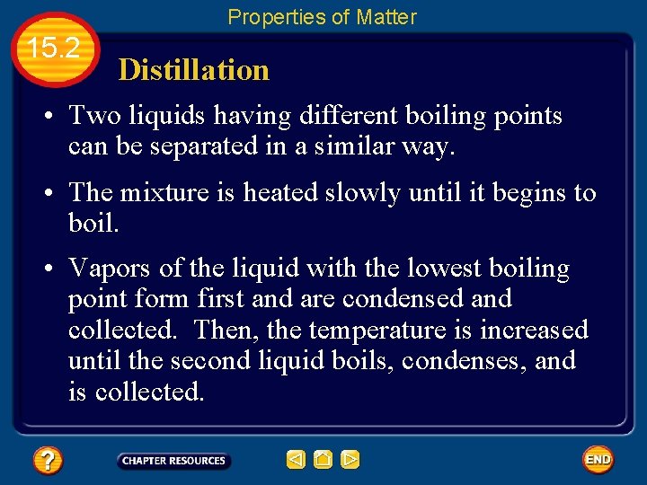 Properties of Matter 15. 2 Distillation • Two liquids having different boiling points can
