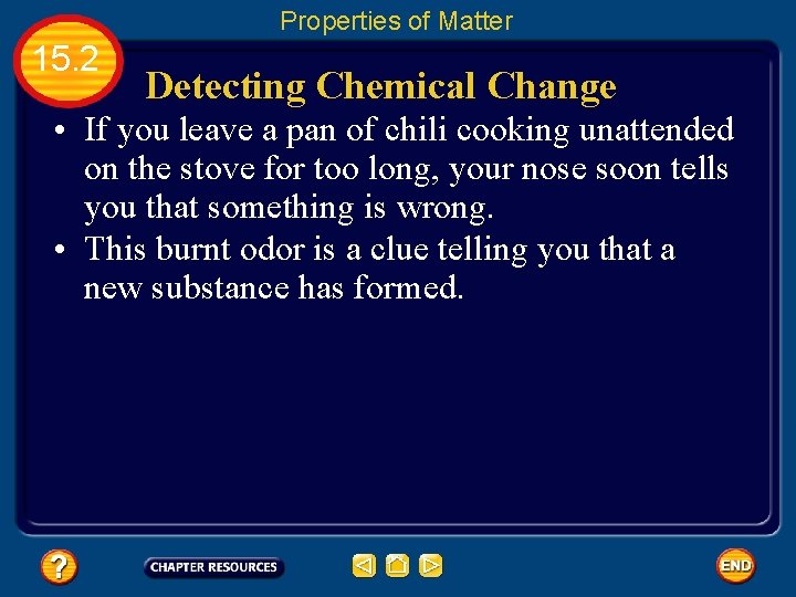 Properties of Matter 15. 2 Detecting Chemical Change • If you leave a pan