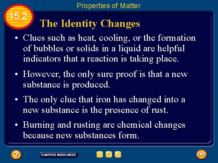 Properties of Matter 15. 2 The Identity Changes • Clues such as heat, cooling,