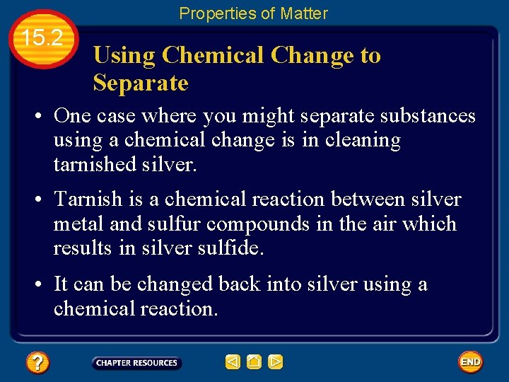 Properties of Matter 15. 2 Using Chemical Change to Separate • One case where