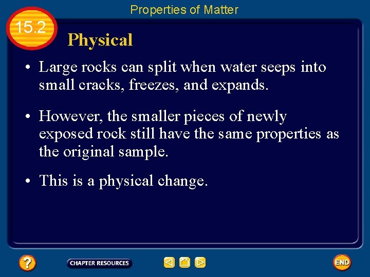 Properties of Matter 15. 2 Physical • Large rocks can split when water seeps