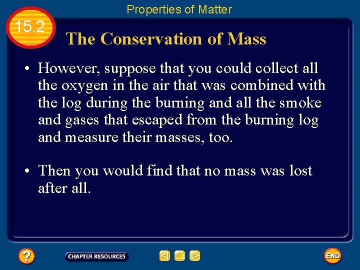 Properties of Matter 15. 2 The Conservation of Mass • However, suppose that you