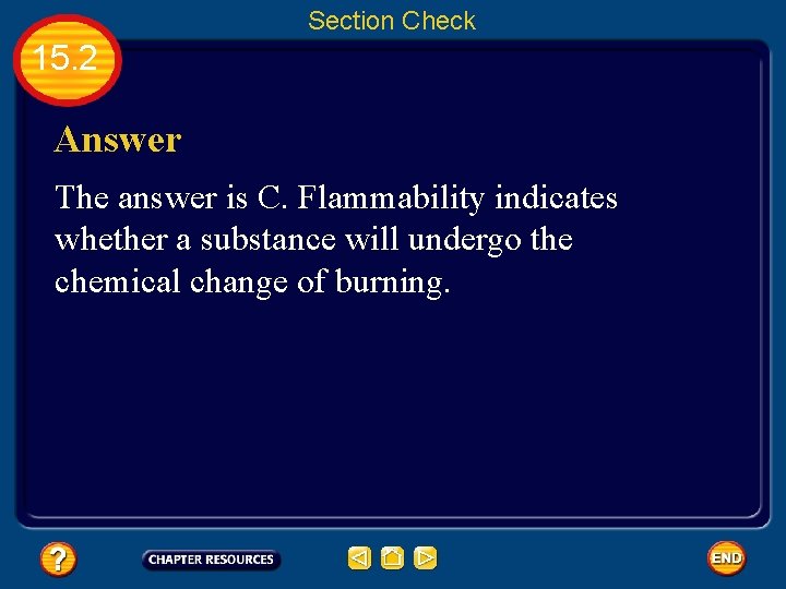 Section Check 15. 2 Answer The answer is C. Flammability indicates whether a substance