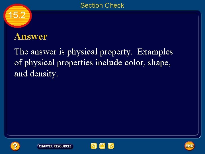 Section Check 15. 2 Answer The answer is physical property. Examples of physical properties