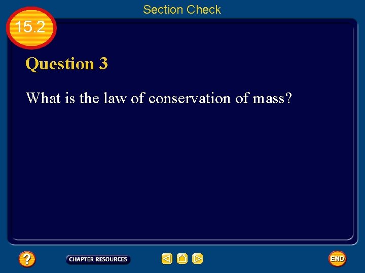 Section Check 15. 2 Question 3 What is the law of conservation of mass?