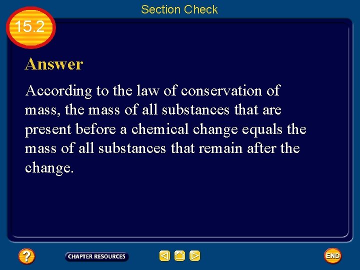 Section Check 15. 2 Answer According to the law of conservation of mass, the