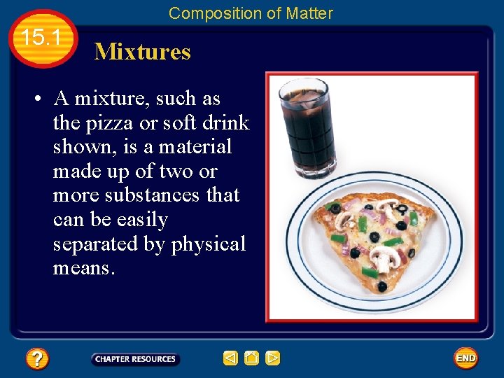 Composition of Matter 15. 1 Mixtures • A mixture, such as the pizza or
