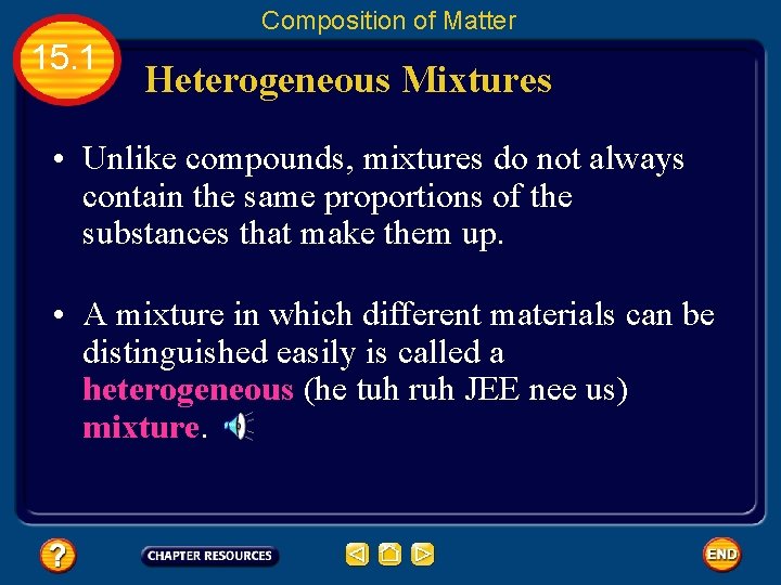 Composition of Matter 15. 1 Heterogeneous Mixtures • Unlike compounds, mixtures do not always